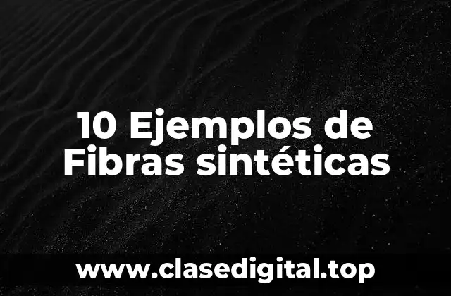 10 Ejemplos de Fibras sintéticas