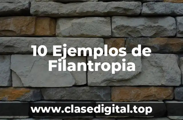 10 Ejemplos de Filantropia