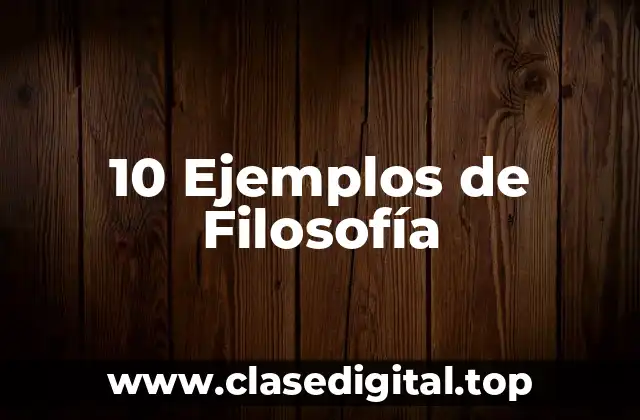 10 Ejemplos de Filosofía