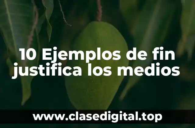 Ejemplos de fin justifica los medios