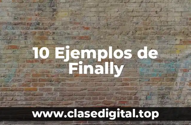 10 Ejemplos de Finally