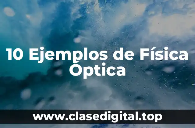 10 Ejemplos de Física Óptica
