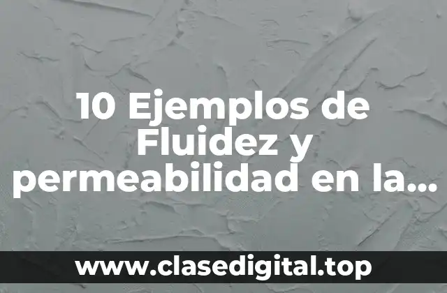 10 Ejemplos de Fluidez y permeabilidad en la antigüedad