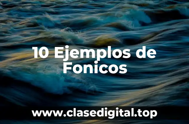 10 Ejemplos de Fonicos