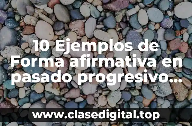 10 Ejemplos de Forma afirmativa en pasado progresivo inglés y español