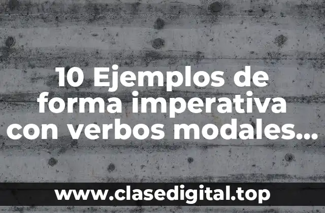10 Ejemplos de forma imperativa con verbos modales en inglés