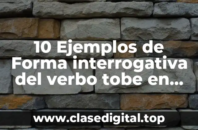 10 Ejemplos de Forma interrogativa del verbo tobe en forma pasado