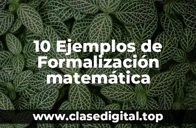 10 Ejemplos de Formalización matemática