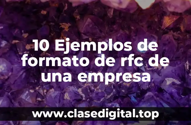 10 Ejemplos de formato de rfc de una empresa