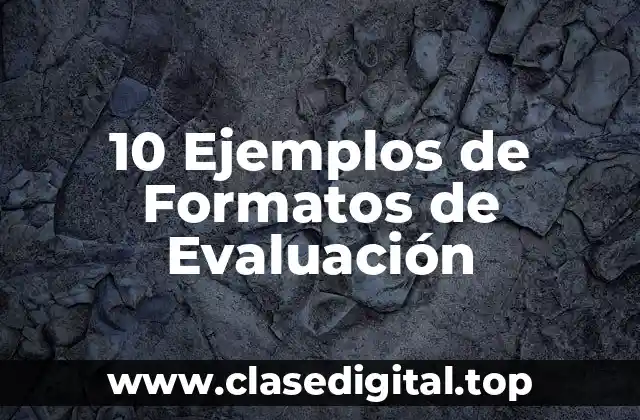 10 Ejemplos de Formatos de Evaluación