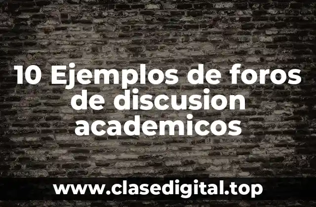 10 Ejemplos de foros de discusion academicos