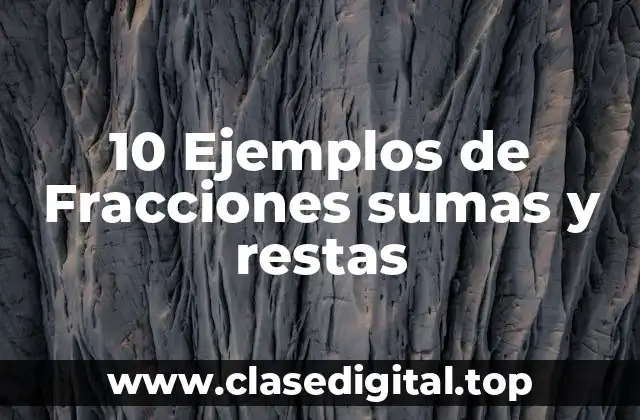 10 Ejemplos de Fracciones sumas y restas