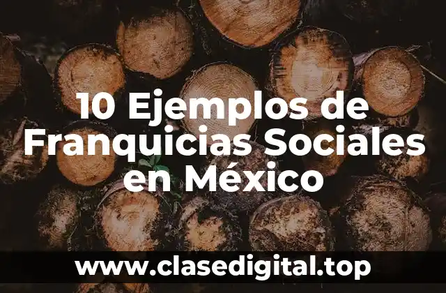 10 Ejemplos de Franquicias Sociales en México