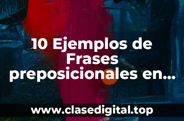 10 Ejemplos de Frases preposicionales en inglés