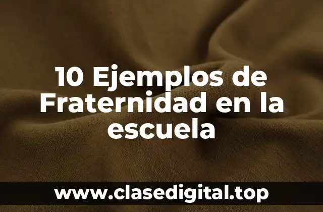 10 Ejemplos de Fraternidad en la escuela