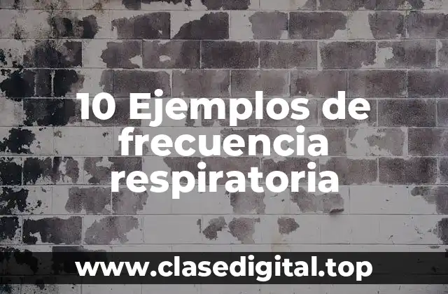 10 Ejemplos de frecuencia respiratoria