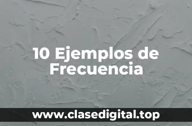 10 Ejemplos de Frecuencia
