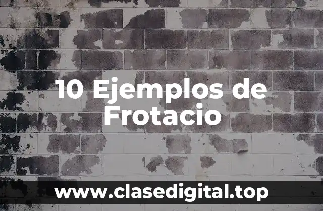 10 Ejemplos de Frotacio