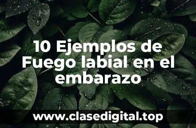 10 Ejemplos de Fuego labial en el embarazo