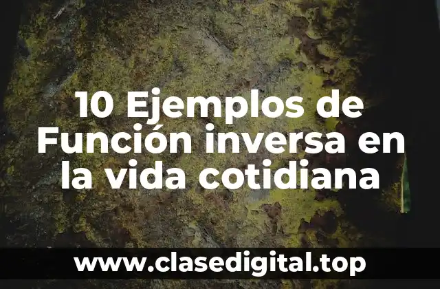 10 Ejemplos de Función inversa en la vida cotidiana
