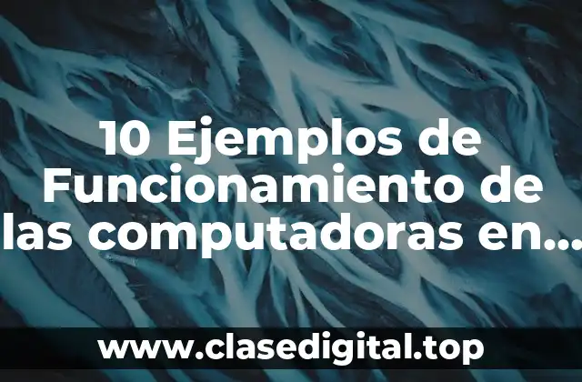 10 Ejemplos de Funcionamiento de las computadoras en los siglos XV