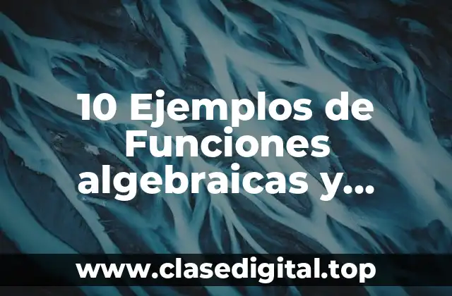 10 Ejemplos de Funciones algebraicas y trascendentes