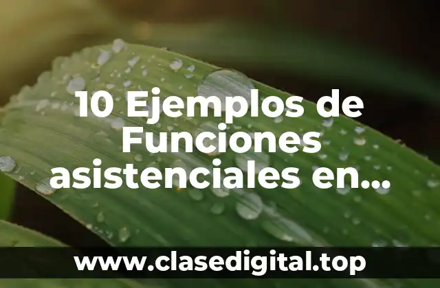 10 Ejemplos de Funciones asistenciales en enfermería