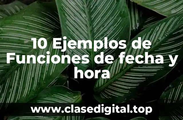 10 Ejemplos de Funciones de fecha y hora