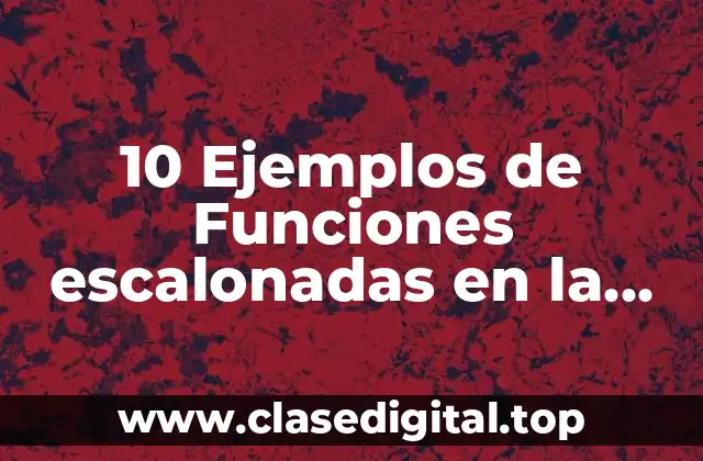 10 Ejemplos de Funciones escalonadas en la vida cotidiana