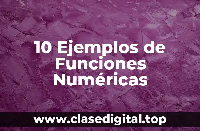 10 Ejemplos de Funciones Numéricas