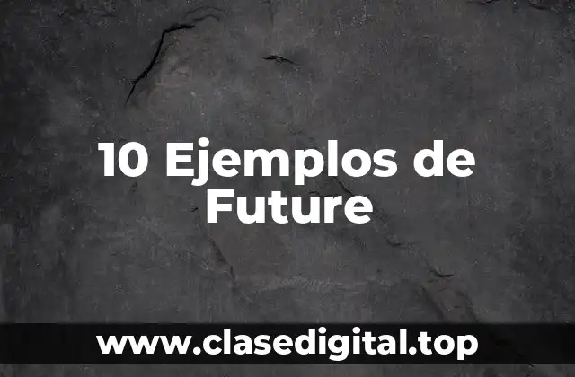 10 Ejemplos de Future