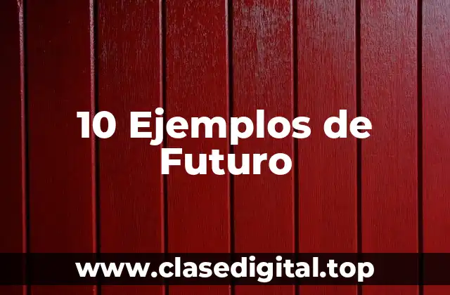 10 Ejemplos de Futuro