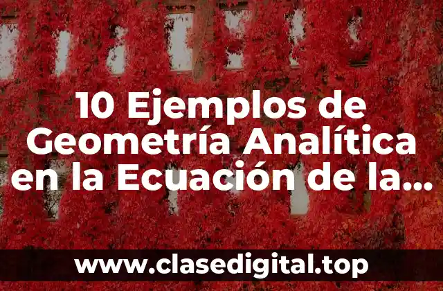 10 Ejemplos de Geometría Analítica en la Ecuación de la Recta