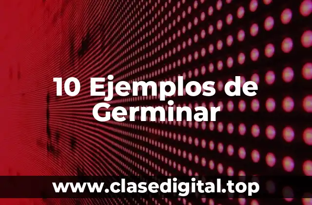 10 Ejemplos de Germinar