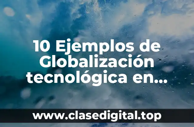 10 Ejemplos de Globalización tecnológica en México