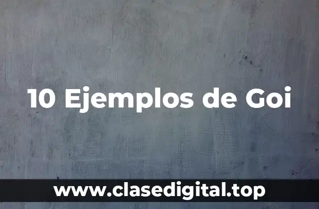 10 Ejemplos de Goi