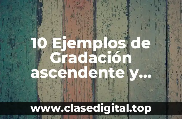 10 Ejemplos de Gradación ascendente y descendente