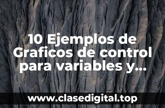 Ejemplos de gráficos de control para variables y atributos