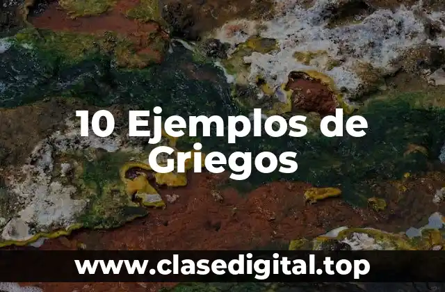 10 Ejemplos de Griegos