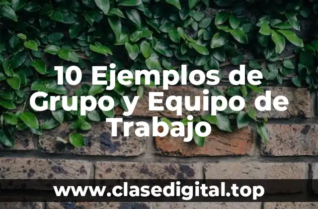 10 Ejemplos de Grupo y Equipo de Trabajo