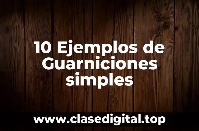 10 Ejemplos de Guarniciones simples