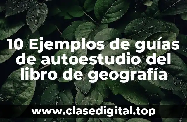 10 Ejemplos de guías de autoestudio del libro de geografía