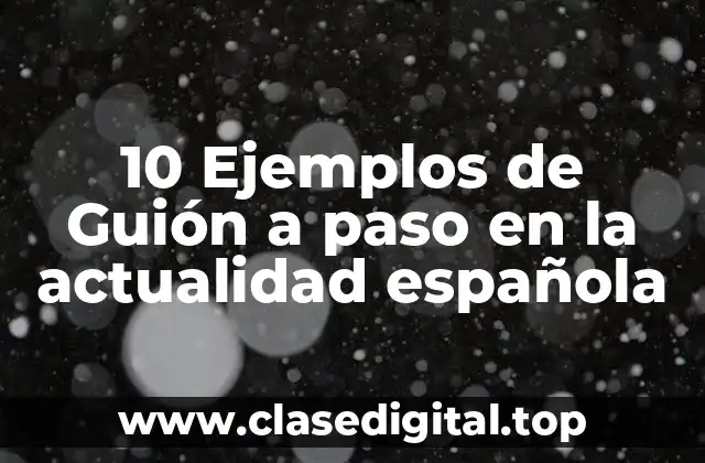 10 Ejemplos de Guión a paso en la actualidad española