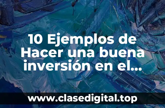 10 Ejemplos de Hacer una buena inversión en el capital fijo