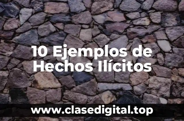 10 Ejemplos de Hechos Ilícitos