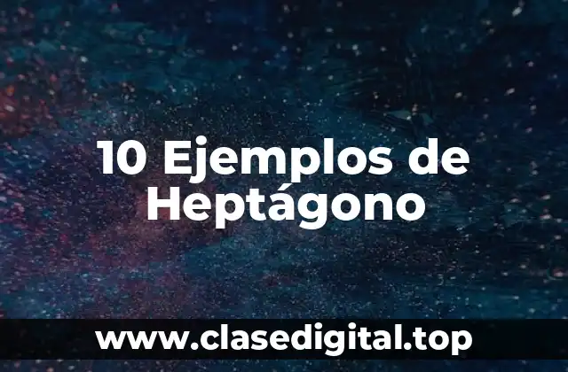 10 Ejemplos de Heptágono