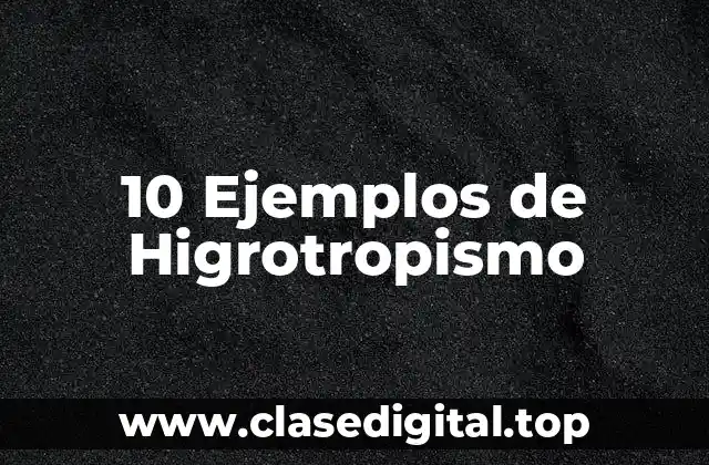 10 Ejemplos de Higrotropismo