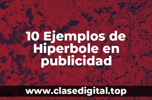 10 Ejemplos de Hiperbole en publicidad