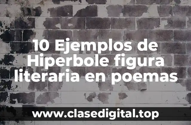 10 Ejemplos de Hiperbole figura literaria en poemas
