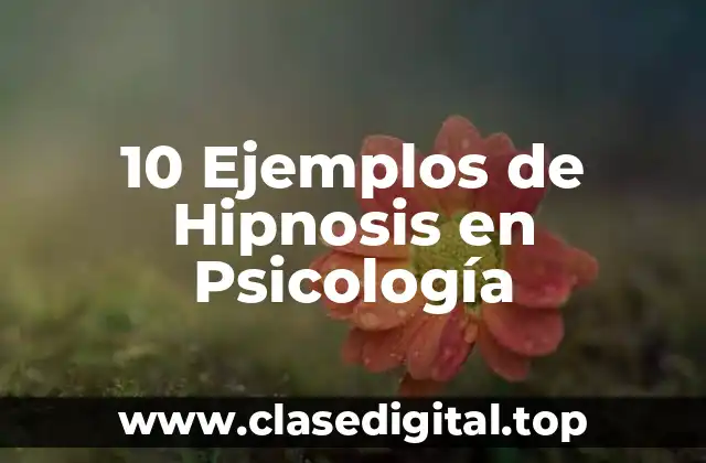 10 Ejemplos de Hipnosis en Psicología